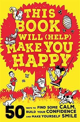 This Book Will (Help) Make You Happy: 50 Ways to Find Some Calm, Build Your Confidence and Make Yourself Smile - Suzy Reading [KSIĄŻKA]