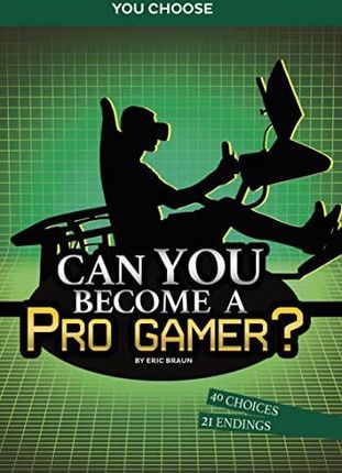 Can You Become a Pro Gamer?: An Interactive Adventure (You Choose: Chasing Fame and Fortune) - Eric Braun [KSIĄŻKA]