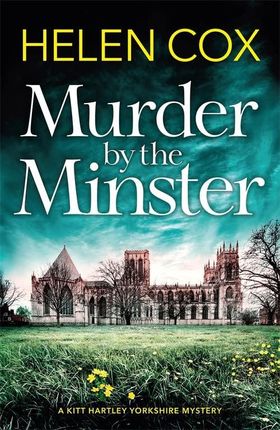 Murder by the Minster: the page-turning cosy crime series perfect for booklovers (The Kitt Hartley Yorkshire Mysteries) - Helen Cox [KSIĄŻKA]