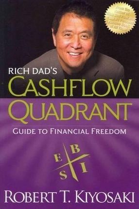 Rich Dad's Cashflow Quadrant: Rich Dad's Guide to Financial Freedom - Robert T Kiyosaki [KSIĄŻKA]