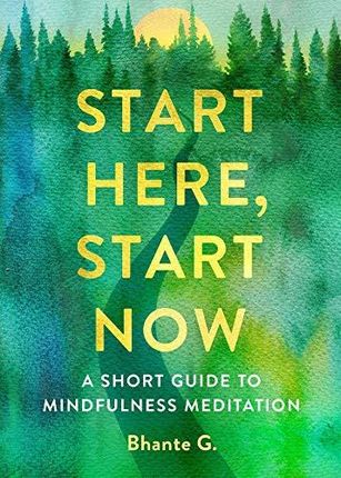 Start Here, Start Now: A Short Guide to Mindfulness Meditation - Bhante Gunaratana [KSIĄŻKA]