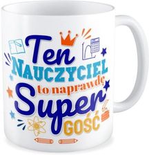Zdjęcie Kubek Ten Nauczyciel To Super Gość (K330Kon105) - Kraków