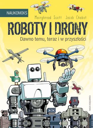 Roboty i drony – dawno temu, teraz i w przyszłości  -