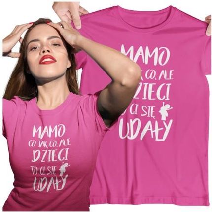 Koszulka dla Mamy na Dzień Mamy prezent z napisem MAMO co jak co, ale dzieci to Ci się udały kolor różowy