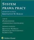 System Prawa Pracy. Tom 12. Zatrudnienie administracyjnoprawne epub,pdf Krzysztof W. Baran