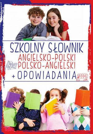 Szkolny słownik angielsko-polski polsko-angielski. Opowiadania pdf Justyna Kawałko