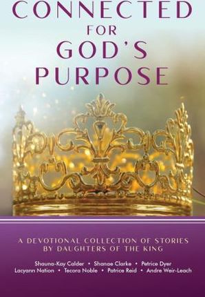 Connected for God's Purpose: A Devotional Collection of Stories by Daughters of the King