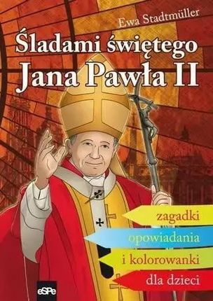 Śladami świętego Jana Pawła II. Zagadki, opowiadania i kolorowanki dla dzieci - Ewa Stadtmuller