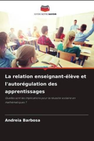 La Relation Enseignant L Ve Et L Autor Gulation Des Apprentissages Literatura Obcoj Zyczna