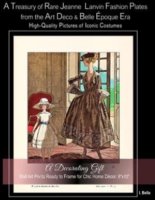 A Treasury of Rare Jeanne Lanvin Fashion Plates from the Art Deco & Belle Époque Era, High-Quality Pictures of Iconic Costumes: A Decorating Gift, Wal