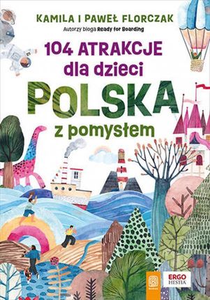 104 atrakcje dla dzieci. Polska z pomysłem pdf Kamila Florczak (E-book)