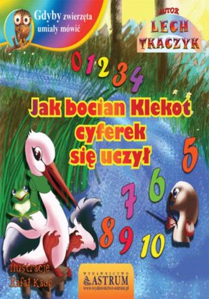 Jak bocian Klekot cyferek się uczył - Lech Tkaczyk (E-book)