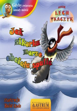 Jak sikorka morze chciała spalić - Lech Tkaczyk (E-book)