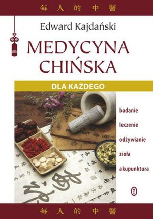 Medycyna chińska dla każdego - Edward Kajdański