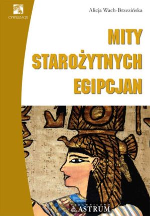 Mity starożytnych Egipcjan - Alicja Wach-Brzezińska (E-book)