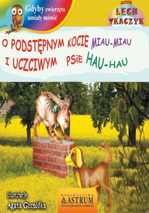 O podstępnym kocie Miau-miau i uczciwym psie Hau-hau - Lech Tkaczyk (E-book)