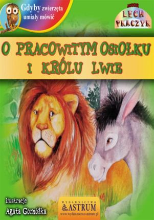 O pracowitym osiołku i królu lwie - Lech Tkaczyk (E-book)