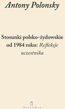 Zdjęcie Stosunki polsko-żydowskie od 1984 roku: Refleksje uczestnika - Antony Polonsky (E-book) - Pszów