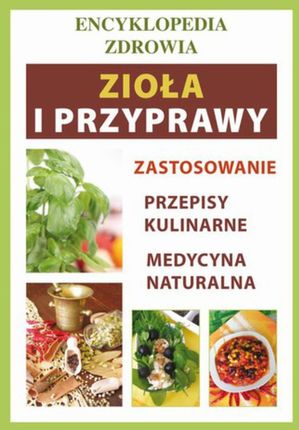 zioła i przyprawy. Encyklopedia zdrowia - Anna Smaza (E-book)