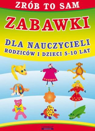 zrób to sam. zabawki dla nauczycieli, rodziców i dzieci 5-10 lat - Beata Guzowska (E-book)