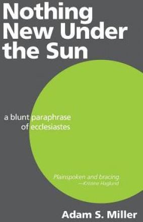 Nothing New Under the Sun: A Blunt Paraphrase of Ecclesiastes ...