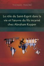 Le rôle du Saint-Esprit dans la vie et l'?uvre du fils incarné chez Abraham Kuyper