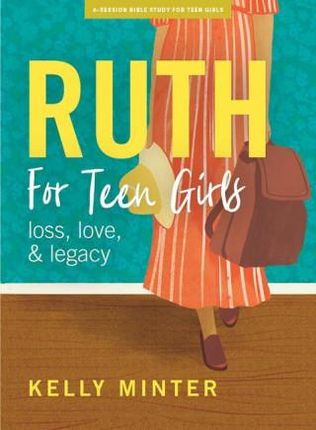 Ruth - Teen Girls' Bible Study Book: Loss, Love & Legacy