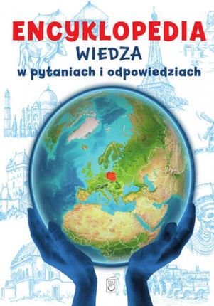 Encyklopedia. Wiedza w pytaniach i odpowiedziach pdf Zbiorowa Praca (E-book)
