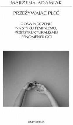 Przeżywając płeć. Doświadczenie na styku feminizmu, poststrukturalizmu i fenomenologii (E-book)