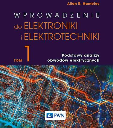 Wprowadzenie do elektrotechniki i elektroniki. Podstawy analizy obwodów elektrycznych