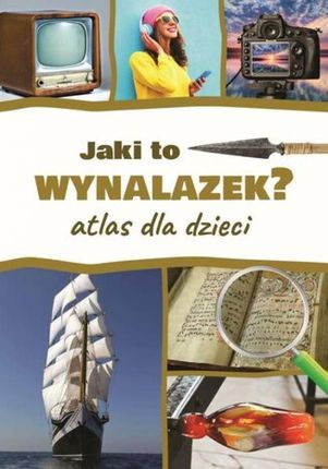 Jaki to wynalazek? Atlas dla dzieci pdf Jarosław Górski (E-book)