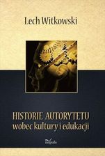 Zdjęcie Historie autorytetu wobec kultury i edukacji - Lech Witkowski (E-book) - Wolbrom