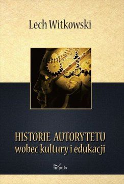 Historie autorytetu wobec kultury i edukacji - Lech Witkowski (E-book)