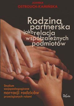 Rodzina partnerska jako relacja współzależnych podmiotów - Joanna Ostrouch-Kamińska (E-book)