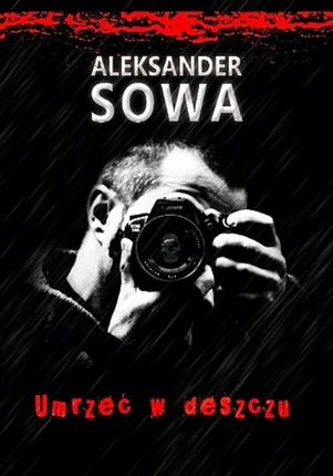 Umrzeć w deszczu - Aleksander Sowa (E-book)