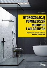 Hydroizolacje pomieszczeń mokrych i wilgotnych. Projektowanie i warunki techniczne wykonania i odbioru robót.