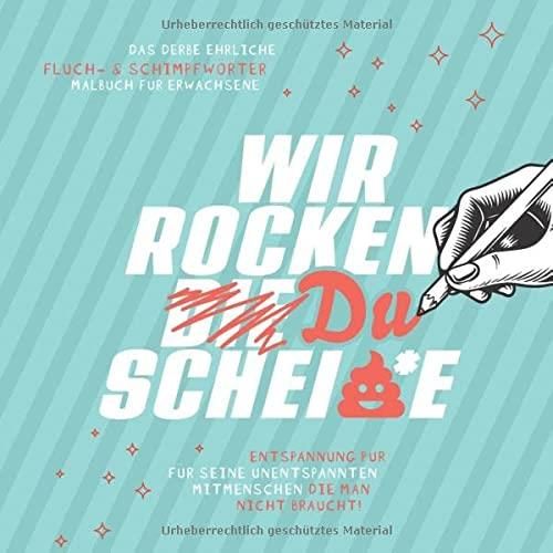 Wir Rocken Du Schei*e Das derbe ehrliche Fluch & Schimpfwörter