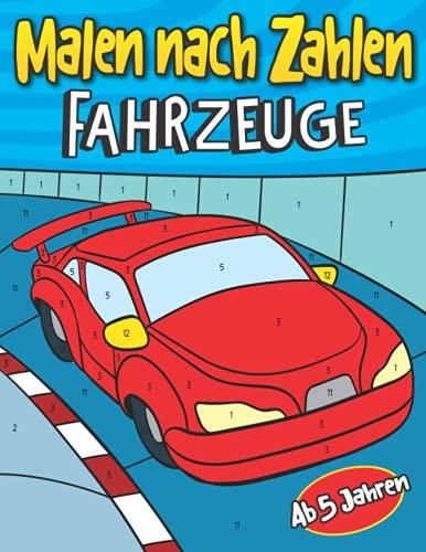 Malen nach Zahlen Fahrzeuge Ab 5 Jahren: Auto Malbuch für Kinder