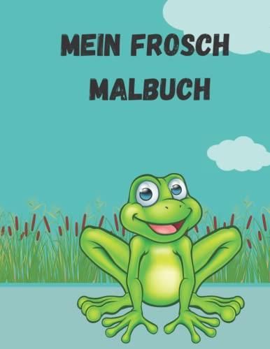 Mein Frosch Malbuch S Sse Fr Sche Zum Ausmalen F R Alt Und Jung