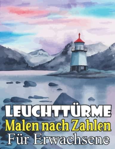 Leuchttürme Malen nach Zahlen für Erwachsene: Malbuch für Erwachsene