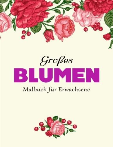 Blumen Malbuch für Erwachsene: Entspannung und Kreativität in voller Blüte