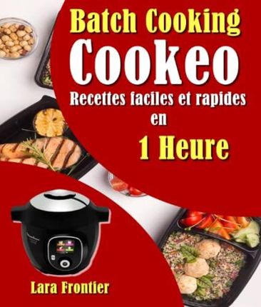 Batch Cooking Cookeo: Recettes faciles et rapides en 1 Heure - Literatura  obcojęzyczna - Ceny i opinie - Ceneo.pl