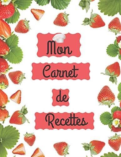 Mon Carnet De Recettes: Un Cahier De Recettes à Remplir , 100 Pages ...