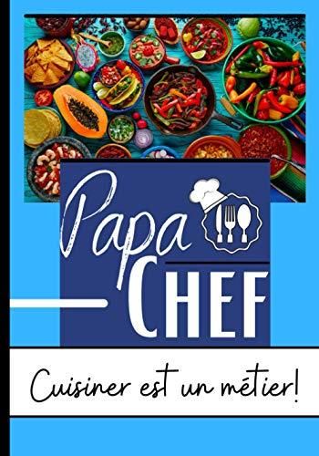 Papa Chef Cuisiner est un métier!: livre de recettes culinaires à