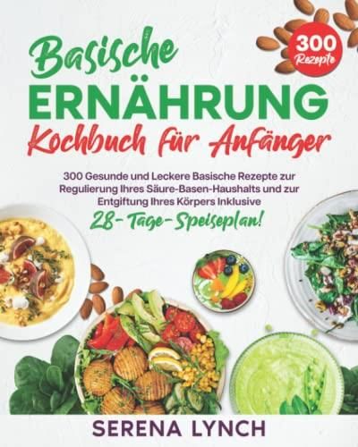 Basische Ern Hrung Kochbuch F R Anf Nger Gesunde Und Leckere