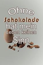 Ohne Schokolade hat mein Leben keinen Sinn