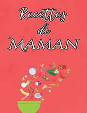 Les Recettes De MAMAN: Cahier De Recettes à Remplir A4 Pour 100 ...