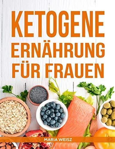 Ketogene Ernährung Für Frauen: Die Besten Rezepte Für Die Ketogene ...