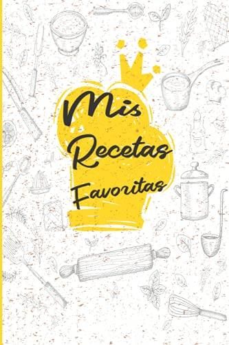 Mis Recetas Favoritas Libro De Cocina En Blanco Personalizado Para Anotar Hasta 134 Recetas 4164