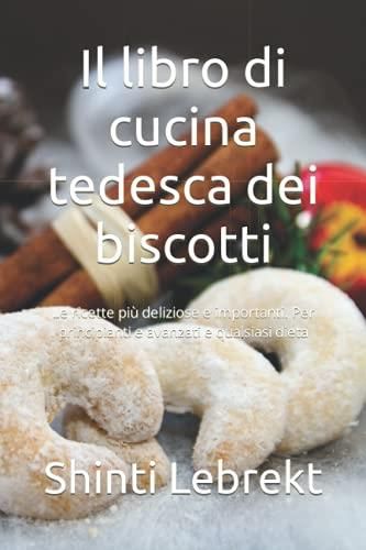 Il Libro Di Cucina Tedesca Dei Biscotti: Le Ricette Più Deliziose E ...